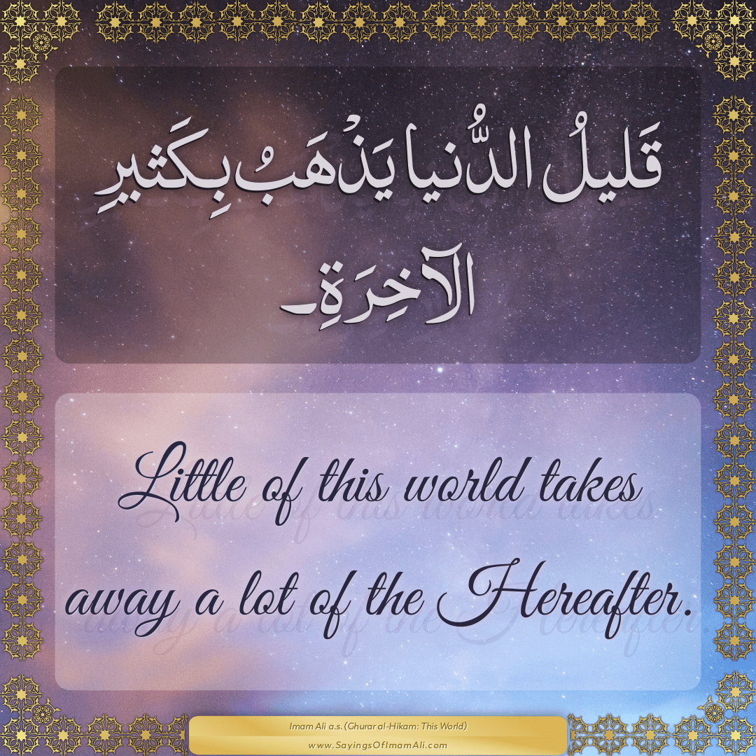 Little of this world takes away a lot of the Hereafter.